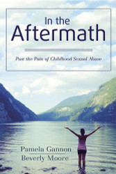 In the Aftermath: Past the Pain of Childhood Sexual Abuse
