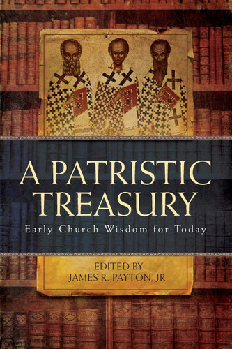 A Patristic Treasury: Early Church Wisdom for Today