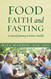 Food Faith and Fasting: A Sacred Journey to Better Health Food Faith and Fasting: A Sacred Journey to Better Health