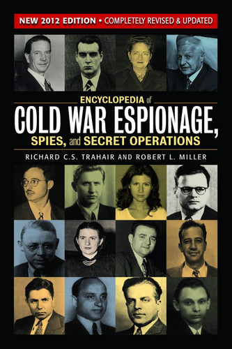 Encyclopedia of Cold War Espionage Spies and Secret Operations Encyclopedia of Cold War Espionage Spies and Secret Operations