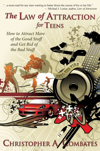 The Law of Attraction for Teens: How to Attract More of the Good