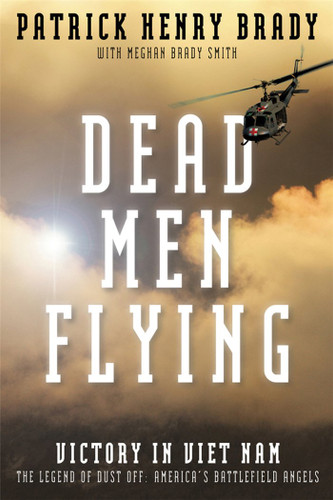 Dead Men Flying: Victory in Viet Nam The Legend of Dust off: