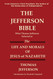 The Jefferson Bible What Thomas Jefferson Selected As the Life and