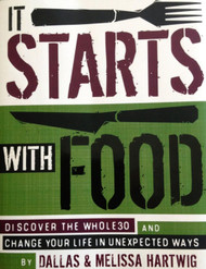 It Starts with Food: Discover the Whole30 and Change Your Life in