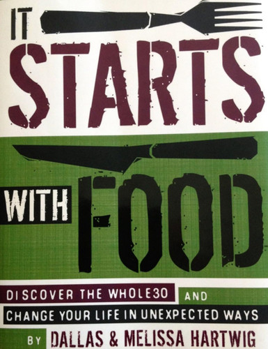It Starts with Food: Discover the Whole30 and Change Your Life in