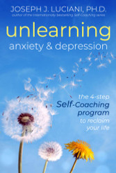 Unlearning Anxiety & Depression: The 4-Step Self-Coaching Program to