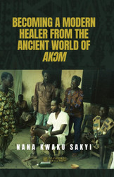 Becoming a Modern Healer from the Ancient World of Ak åm