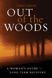 Out of the Woods: A Woman's Guide to Long-Term Recovery