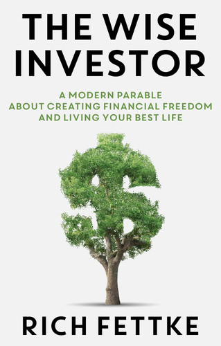 The Wise Investor: A Modern Parable About Creating Financial Freedom