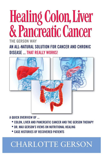 Healing Colon Liver & Pancreatic Cancer - The Gerson Way