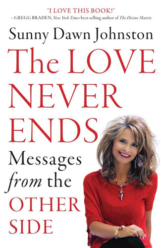 The Love Never Ends: Messages from the Other Side The Love Never Ends: Messages from the Other Side