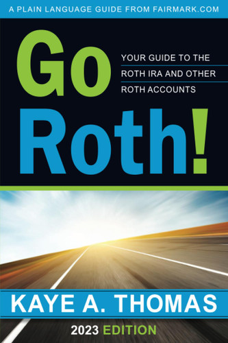 Go Roth!: Your Guide to the Roth IRA and Other Roth Accounts