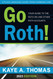 Go Roth!: Your Guide to the Roth IRA and Other Roth Accounts