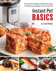 Instant Pot Basics: The Essential Cookbook and Reference Guide for
