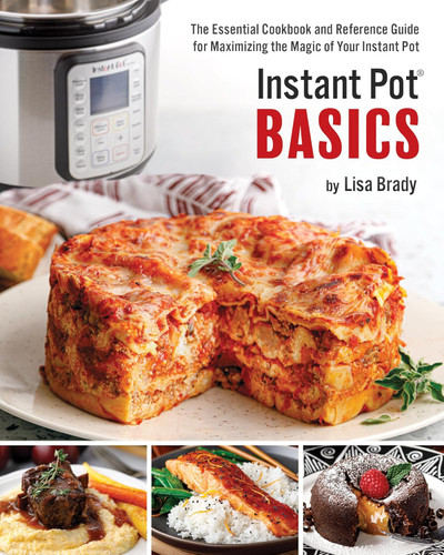 Instant Pot Basics: The Essential Cookbook and Reference Guide for