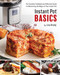 Instant Pot Basics: The Essential Cookbook and Reference Guide for