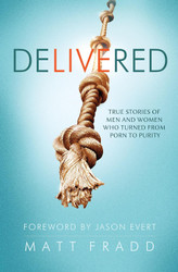 Delivered - True Stories of Men and Women Who Turned from Porn to