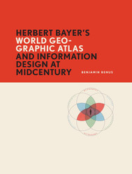 Herbert Bayer's World Geo-Graphic Atlas and Information Design at
