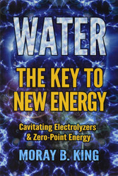 Water: The Key to New Energy: Cavitating Electrolyzers & Zero-Point