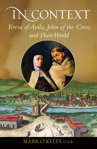 In Context: Teresa of ?nvila John of the Cross and Their World