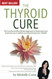 The Thyroid Cure - The Functional Mind-Body Approach to Reversing