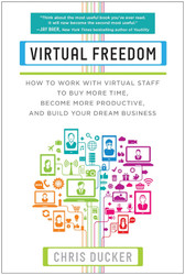 Virtual Freedom: How to Work with Virtual Staff to Buy More Time