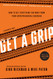 Get A Grip: How to Get Everything You Want from Your Entrepreneurial