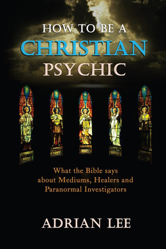 How to Be a Christian Psychic: What the Bible Says about Mediums