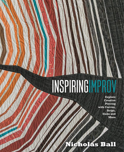 Inspiring Improv: Explore Creative Piecing with Curves Strips Slabs