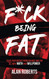 F*ck Being Fat: Solve your weight problem once and for all with math