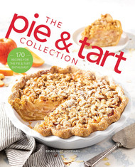 The Pie and Tart Collection: 170 Recipes for the Pie and Tart Baking