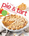 The Pie and Tart Collection: 170 Recipes for the Pie and Tart Baking