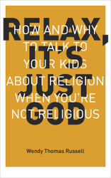 Relax It's Just God: How and Why to Talk to Your Kids About Religion