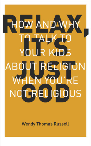 Relax It's Just God: How and Why to Talk to Your Kids About Religion