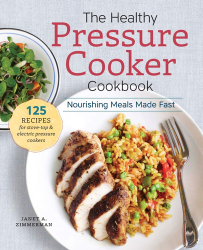 The Healthy Pressure Cooker Cookbook: Nourishing Meals Made Fast The Healthy Pressure Cooker Cookbook: Nourishing Meals Made Fast