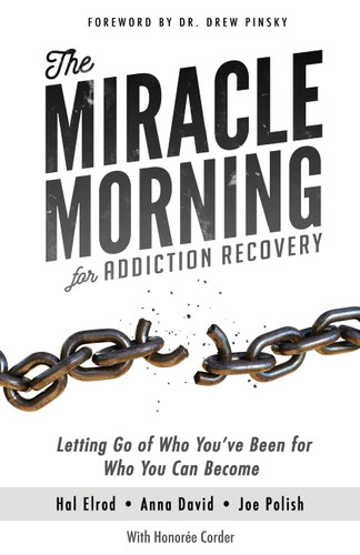 The Miracle Morning for Addiction Recovery: Letting Go of Who You've