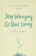 Stop Worrying & Start Living: 365 Daily Reflections
