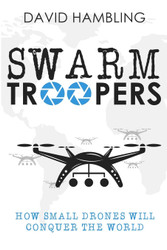 Swarm Troopers: How small drones will conquer the world