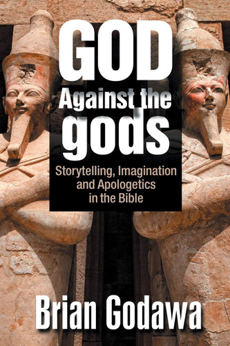 God Against the gods: Storytelling Imagination and Apologetics in the