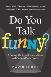 Do You Talk Funny?: 7 Comedy Habits to Become a Better