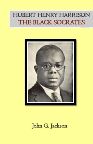 Hubert Henry Harrison The Black Socrates