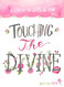 Touching the Divine