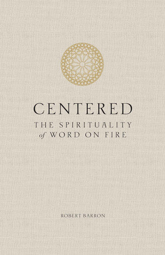 Centered: The Spirituality of Word on Fire