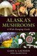 Alaska's Mushrooms: A Wide-Ranging Guide