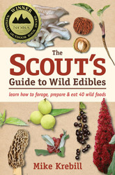 The Scout's Guide to Wild Edibles: Learn How To Forage Prepare & Eat