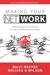 Making Your Net Work: The Art and Science of Career and Business