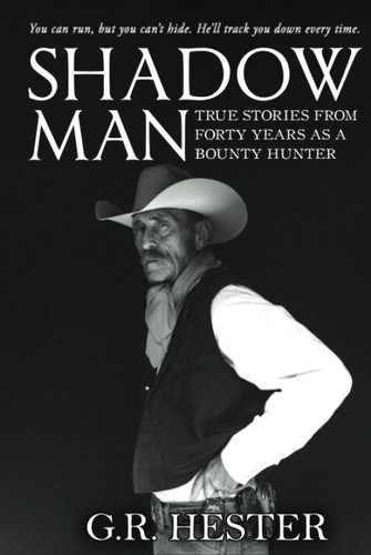 Shadow Man: True Stories from Forty Years As a Bounty Hunter