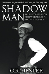 Shadow Man: True Stories from Forty Years As a Bounty Hunter