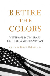 Retire the Colors: Veterans & Civilians on Iraq & Afghanistan