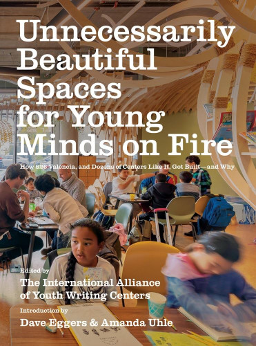 Unnecessarily Beautiful Spaces for Young Minds on Fire: How 826